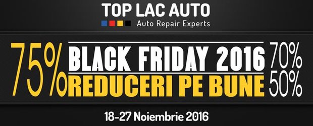 Black Friday cu REDUCERI PE BUNE: discount cuprins intre 40 si 75% de la Top Lac Auto Service. Oferta limitata!