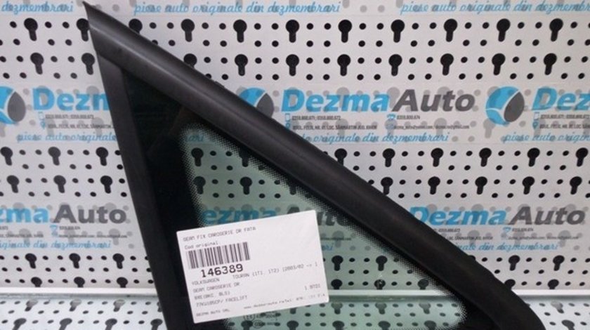 Geam fix caroserie dreapta fata Vw Touran (1T1, 1T2)