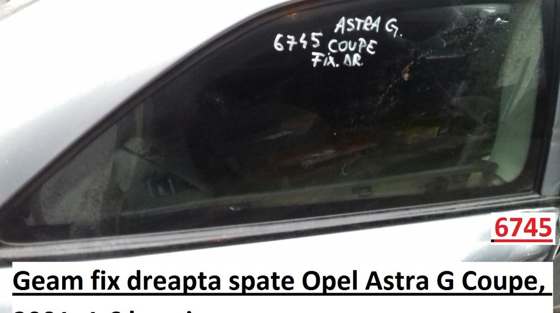 Geam fix dreapta spate Opel Astra G Coupe