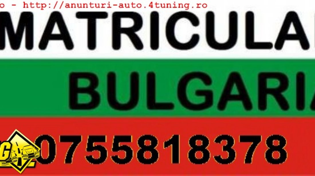 Inmatriculari Bulgaria BG reinoiri acte auto