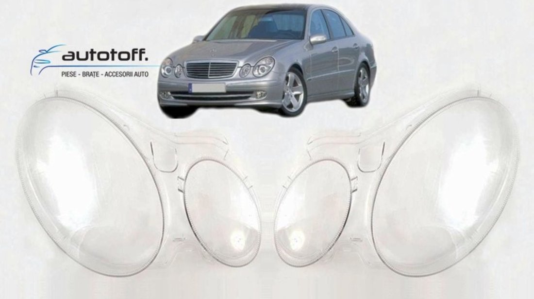 Sticle faruri Mercedes Benz E-Class W211 (2003-2006)