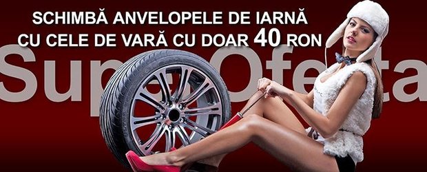 Super-Oferta la final de iarna: schimba-ti anvelopele de iarna cu cele de vara + echilibrat, cu doar 40 de lei!