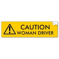 Click image for larger version

Name:	caution_woman_driver_bumper_sticker.jpg
Views:	40
Size:	19.1 KB
ID:	1719218