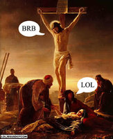 Click image for larger version

Name:	lol-jesus-brb.jpg
Views:	131
Size:	32.6 KB
ID:	1044699